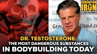 The Most Dangerous Substances In Bodybuilding Today According To Dr. Testosterone