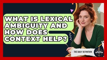 What Is Lexical Ambiguity And How Does Context Help? - The Daily Definition