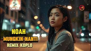 NOAH - MUNGKIN NANTI - REMIX KOPLO