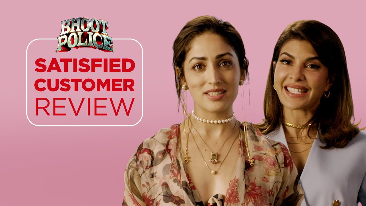 Satisfied Customer Review | Jacqueline Fernandez & Yami Gautam Dhar | Bhoot Police