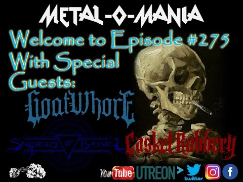 #275 - Metal-O-Mania - Special Guests: Goatwhore, Snipers of Babel & Casket Robbery