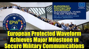 European Protected Waveform Achieves Major Milestone in Secure Military Communications
