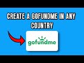 HOW TO SET UP A GOFUNDME ACCOUNT ANYWHERE IN THE WORLD (2025 TUTORIAL)