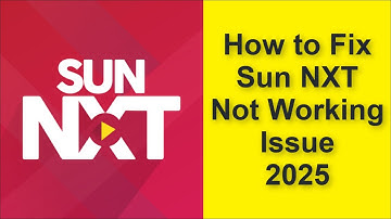 How to Fix Sun NXT App Not Working Problem 2025