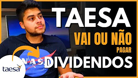 Como funciona o pagamento de dividendos da Taesa?