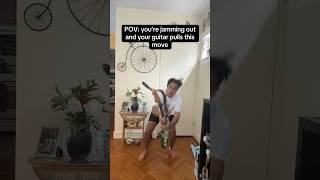 POV: your guitar pulls this move