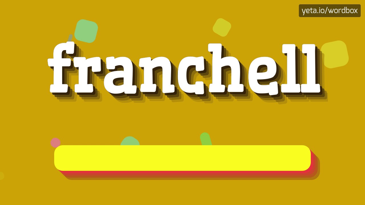 FRANCHELL - HOW TO PRONOUNCE IT!?