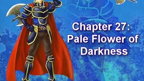 Fire Emblem Redux (Hector): Chapter 27- Pale Flower of Darkness [1/2]