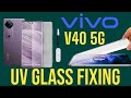 how to fix vivo v40 5g uv protection glass | vivo v40 5g uv protection glass fixing