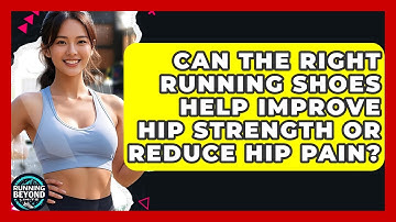 Can The Right Running Shoes Help Improve Hip Strength Or Reduce Hip Pain? - Running Beyond Limits