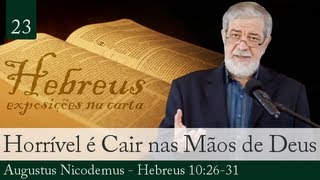 23. Horrível Coisa é Cair nas Mãos do Deus Vivo - Augustus Nicodemus