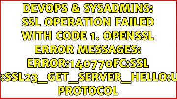 SSL operation failed with code 1. OpenSSL Error messages: error:140770FC:SSL...