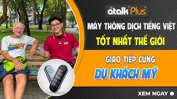 GIAO TIẾP BẰNG MÁY PHIÊN DỊCH ATALK PLUS+ GIAO TIẾP VỚI KHÁCH DU LỊCH NGƯỜI NƯỚC NGOÀI