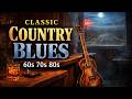 🔴Classic Country Music Timeless 60s, 70s, 80s - Let It Be, 🎸 🍻 | Slow Blues Rock Guitar Riffs