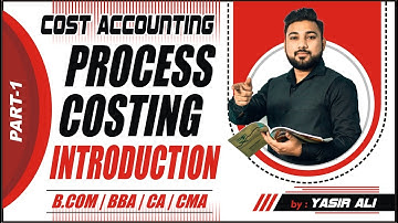 #1 Process Costing (Introduction) ~ For B.Com/BBA/M.Com/CA/CS/CMA | Yasir Ali Classes