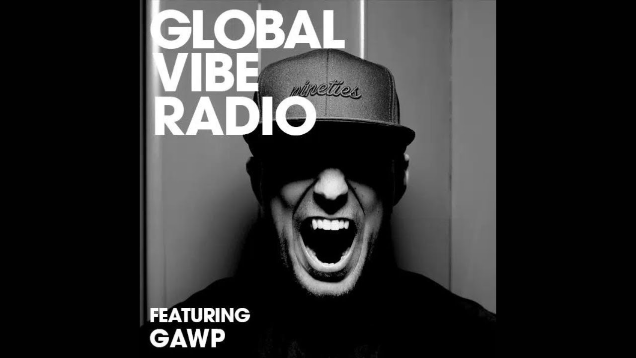 GAWP - Global Vibe Radio Mix (Dirtybird, This Ain't Bristol)