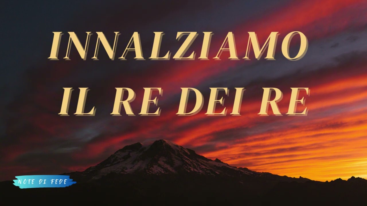 Note di Fede - Innalziamo il Re dei Re (Cantico di Adorazione)