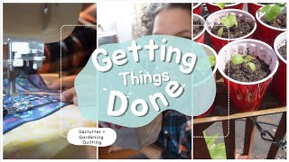 Getting Things Done || Decluttering  Gardening  Quilting ||
