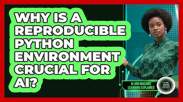 Why Is A Reproducible Python Environment Crucial For AI? - AI and Machine Learning Explained