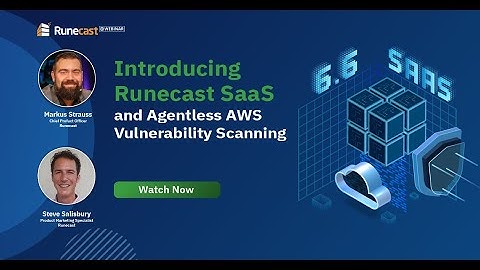 Introducing Runecast SaaS and Agentless AWS Vulnerability Scanning
