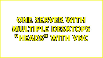 One server with multiple desktops "heads" with VNC