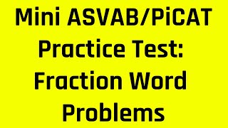 Mini ASVAB/PiCAT Practice Test: Arithmetic Reasoning and Math Knowledge Fraction Word Problems