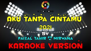 Aku Tanpa CintaMu 2021 - Faizal Tahir & Mirwana ( Karaoke Version )Tanpa Vokal / Minuse One / Lirik