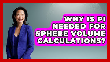 Why Is Pi Needed For Sphere Volume Calculations? - All About Geometry