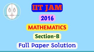 IIT JAM (2016) | Mathematics | Section-B | Full Paper Solution