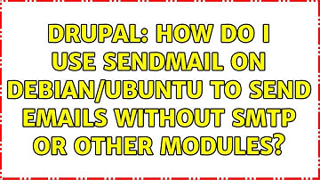 Drupal: How do I use sendmail on Debian/Ubuntu to send emails without SMTP or other modules?