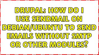 Drupal: How do I use sendmail on Debian/Ubuntu to send emails without SMTP or other modules