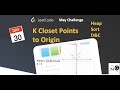 K Closest Points to Origin Day 30/31 May LeetCoding Challenge