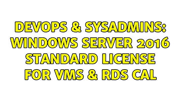DevOps & SysAdmins: Windows Server 2016 Standard License for VMS & RDS CAL