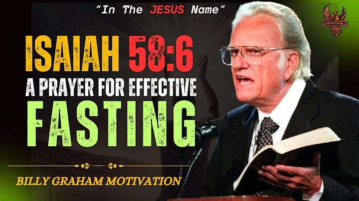 Isaiah 58:6 (A Prayer for effective fasting) || Billy Graham Message