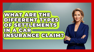 What Are The Different Types Of Settlements In A Car Insurance Claim? - Auto Coverage Explained