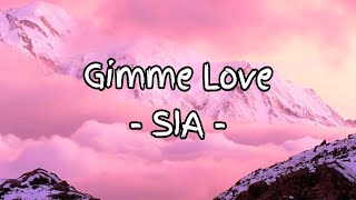 Gimme Love - SIA (Lyrics)