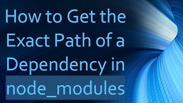 How to Get the Exact Path of a Dependency in node_modules