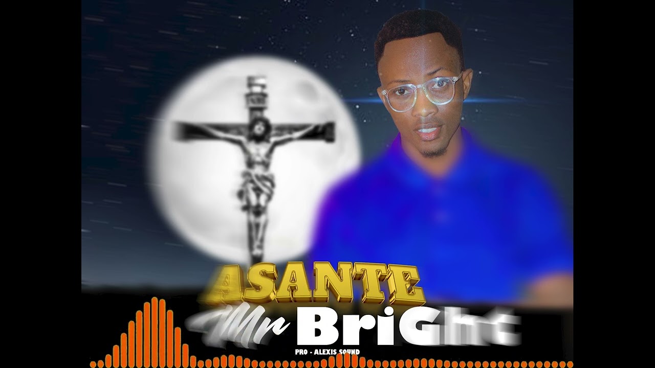 MR BRIGHT _-ASANTE -_Official_AUDIO