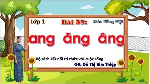 TIỂU HỌC THẬT HAY || BÀI 59 ANG  ĂNG  ÂNG  || TIẾNG VIỆT 1 SÁCH KẾT NỐI TRI THỨC