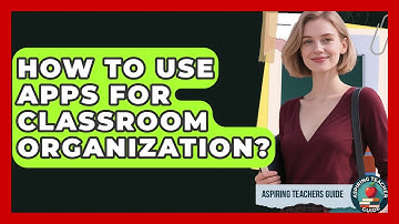 How To Use Apps For Classroom Organization? - Aspiring Teacher Guide
