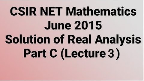 Solution of CSIR NET Mathematics June 2015 II Real Analysis II Part C II Code - A, B & C.