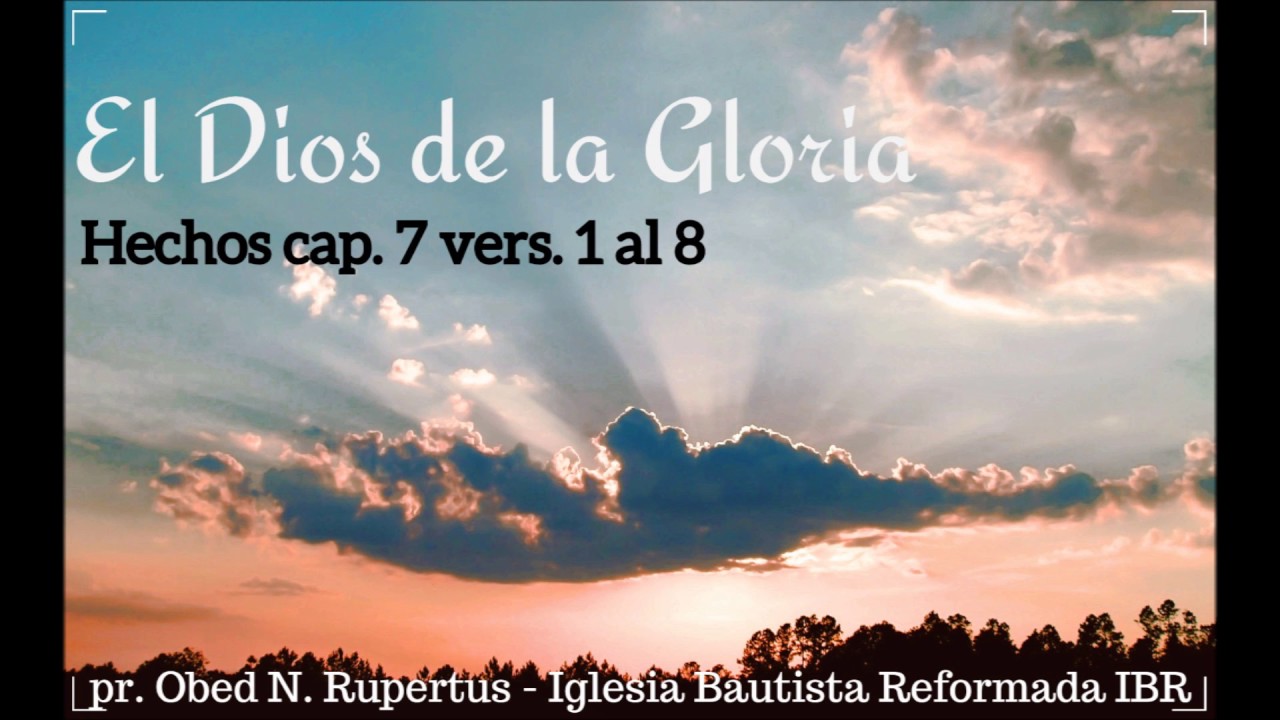 El Dios de la Gloria Hechos cap. 7 vers. 1 al 8 YouTube