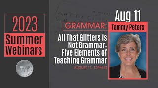 2023 Summer Webinar Series: All That Glitters Is Not Grammar with Tammy Peters