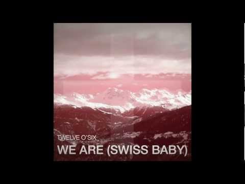 Twelve O Six We Are Swiss Baby