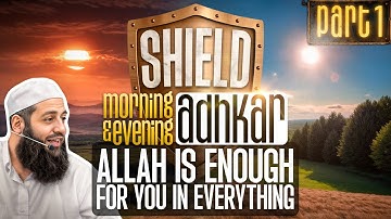 SHIELD | Morning & Evening Athkaar | Part 23 | Allah Is Enough For You (1/2) | Abu Bakr Zoud