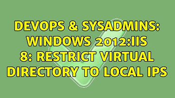 DevOps & SysAdmins: Windows 2012:IIS 8: Restrict Virtual Directory to Local IPs (2 Solutions!!)