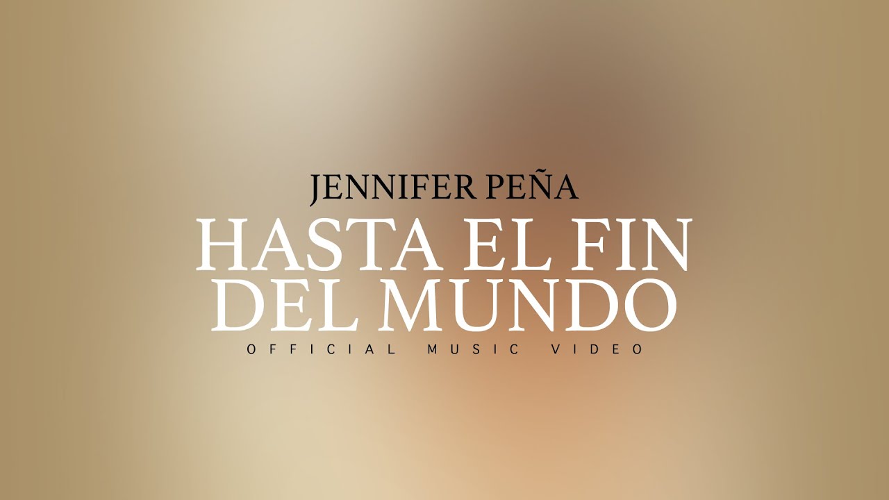 Jennifer Peña - Hasta El Fin Del Mundo (Version Pop) (Official Video)