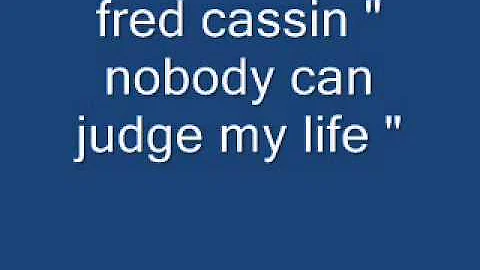 NOBODY CAN JUDGE MY LIFE  by fred cassin 2 0001