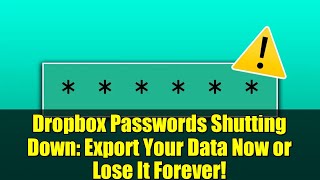 Dropbox Passwords Shutting Down: Export Your Data Now or Lose It Forever!