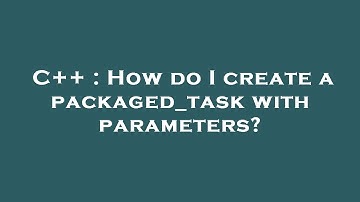 C++ : How do I create a packaged_task with parameters?